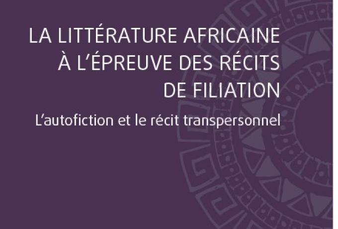 Parution d'ouvrage : La littérature Africaine à l'épreuve des récits de filiation